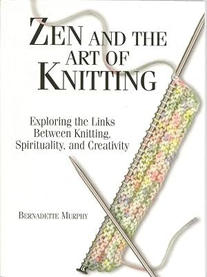 Zen and the Art of Knitting: Exploring the Links Between Knitting, Spirituality and Creativity