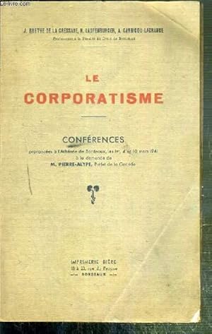 Seller image for LE CORPORATISME - CONFERENCES PRONONCEES A L'ATHENEE DE BORDEAUX LES 1er, 4 et 10 MARS 1941 A LA DEMANDE DE M. PIERRE-ALYPE, PREFET DE LA GIRONDE. for sale by Le-Livre