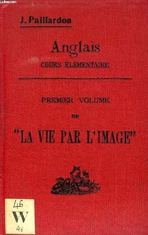 Seller image for PREMIER VOLUME DE 'LA VIE PAR L'IMAGE', LES ETRES, LES CHOSES, LES VERBES, COMBINAISON COMPLETE ET HISTOIRE DES OBJETS (COURS ELEMENTAIRE) for sale by Le-Livre