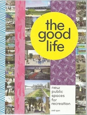 Bild des Verkufers fr The Good Life New Public Spaces for Recreation. zum Verkauf von Saintfield Antiques & Fine Books