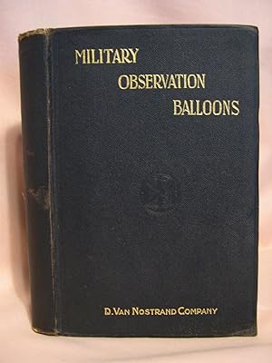 Bild des Verkufers fr MILITARY OBSERVATION BALLOONS (CAPTIVE AND FREE). A COMPLETE TREATISE ON THEIR MANUFACTURE, EQUIPMENT, INSPECTION, AND HANDLING, WITH SPECIAL INSTRUCTIONS FOR THE TRAINING OF A FIELD BALLOON COMPANY zum Verkauf von Robert Gavora, Fine & Rare Books, ABAA