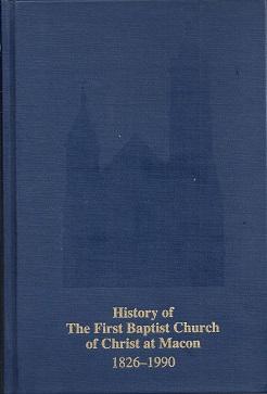 Image du vendeur pour History of The First Baptist Church of Christ at Macon, Georgia, 1826-1990 mis en vente par BJ's Book Barn