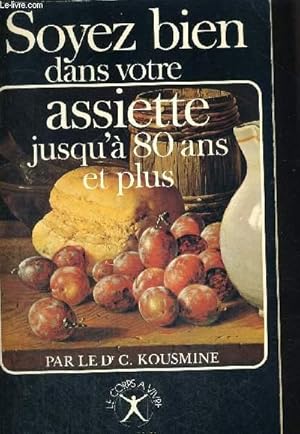 Seller image for SOYEZ BIEN DANS VOTRE ASSIETTE JUSQU A 80 ANS ET PLUS - COLLECTION LE CORPS A VIVRE for sale by Le-Livre