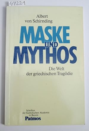 Maske und Mythos. Die Welt der griechischen Tragödie. (Schriften der Katholischen Akademie in Bay...