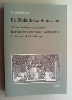 Immagine del venditore per Ex Bibliotheca Bunaviana. Studien zu den institutionellen Bedingungen einer adligen Privatbibliothek im Zeitalter der Aufklrung. venduto da Antiquariat Sander