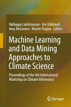 Seller image for Machine Learning and Data Mining Approaches to Climate Science : Proceedings of the 4th International Workshop on Climate Informatics for sale by AHA-BUCH GmbH