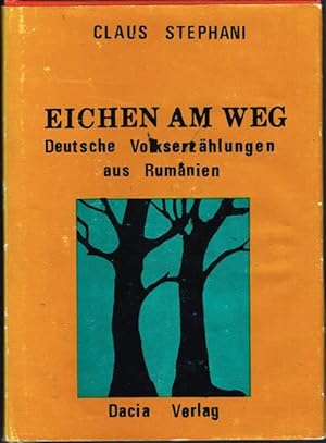 Eichen am Weg. Deutsche Volkserzählungen aus Rumänien.