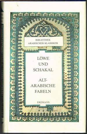 Löwe und Schakal. Alt-Arabische Fabeln. Aus dem Arabischen übertragen und bearbeitet von Gernot R...