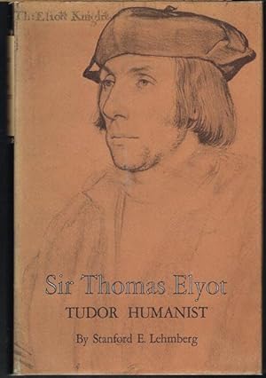 Sir Thomas Elyot. Tudor Humanist.