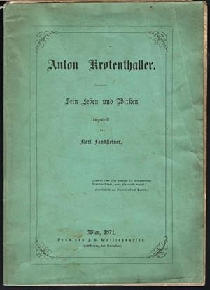 Anton Krotenthaller. Sein Leben und Wirken.