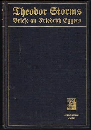 Theodor Storms Briefe an Friedrich Eggers. Mit einer Lebensskizze von F. Eggers und Gedichtproben...