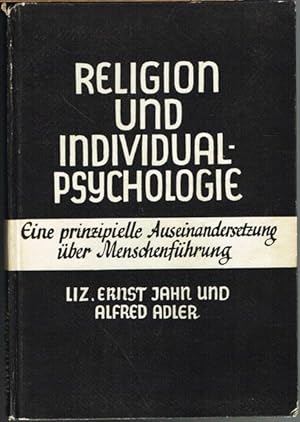 Religion und Individualpsychologie. Eine prinzipielle Auseinandersetzung über Menschenführung.