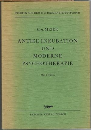 Antike Inkubation und moderne Psychotherapie. Mit einem Geleitwort von C. G. Jung. Mit vier Kunst...