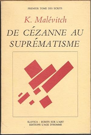 Ecrits 1. De Cézanne au Suprématisme. Tous les traites parus de 1915 à 1922. Préface et présentat...