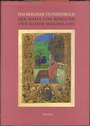 Das Berliner Stundenbuch der Maria von Burgund und Kaiser Maximilians. Handschrift 78 B 12 im Kup...