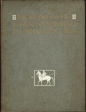 Die Königliche Vasen-Sammlung zu München. Band I.: Die älteren nichtattischen Vasen. Text von R. ...