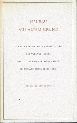 Neubau auf altem Grund. Zur Erinnerung an die Einweihung des Verlagshauses der Deutschen Verlags-...