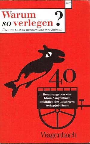 Warum so verlegen? Über die Lust an Büchern und ihre Zukunft. Herausgegeben von Klaus Wagenbach a...