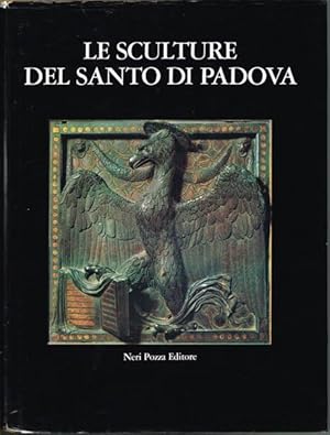 Le Sculture del Santo di Padova a cura di Giovanni Lorenzoni. 315 illustrazioni in nero - 8 a col...