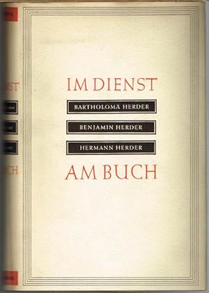 Im Dienst am Buch. Bartholomä Herder. Benjamin Herder. Hermann Herder.