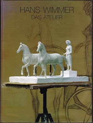 Hans Wimmer. Das Atelier. Original-Modelle - Bronzen - Zeichnerische Studien - Dokumente.