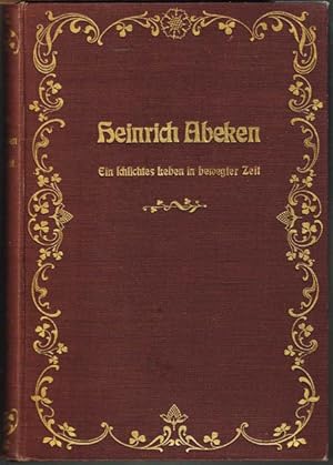 Heinrich von Abeken. Ein schlichtes Leben in bewegter Zeit. aus Briefen zusammengestellt. Mit ein...