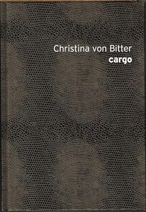 Christina von Bitter. cargo - herausgegeben von Pia Dornacher mit Beitragen von Vera Botterbusch,...