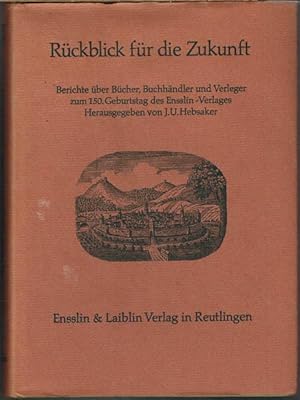 Rückblick für die Zukunft. Berichte über Bücher, Buchhändler und Verleger zum 150. Geburtstag des...