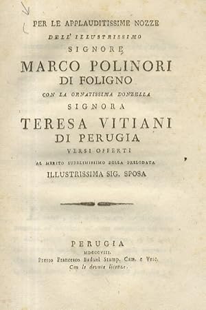 PER le applauditissime nozze dell'illustrissimo signore Marco Polinori di Foligno con la ornatiss...