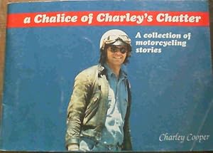 Bild des Verkufers fr A Chalice Of Charley's Chatter; A collection of motorcycling stories zum Verkauf von Chapter 1