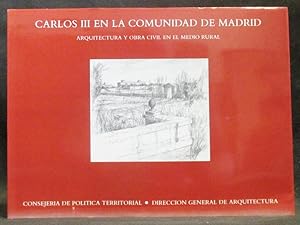 Seller image for Carlos III en la Comunidad de Madrid : Arquitectura y obra Civil en el Medio Rural for sale by Exquisite Corpse Booksellers