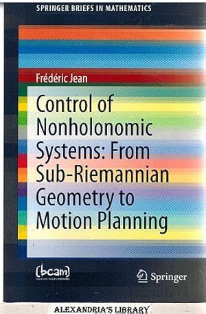 Control of Nonholonomic Systems: from Sub-Riemannian Geometry to Motion Planning (SpringerBriefs ...