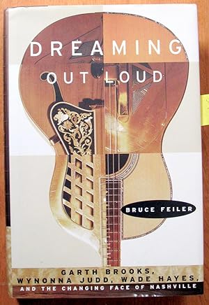 Dreaming Out Loud. Garth Brooks, Wynonn Judd, Wade Hayes, and the Changing Face of Nashville.