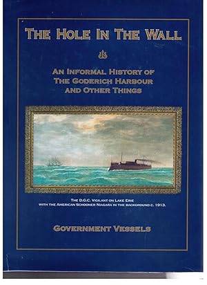 Bild des Verkufers fr The Hole in the Wall: An Informal History of the Goderich Harbour -- Government Boats [Vessels] and Other Things zum Verkauf von CARDINAL BOOKS  ~~  ABAC/ILAB