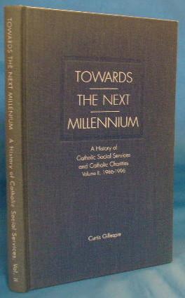 Seller image for Towards the Next Millennium: A History of Catholic Social Services and Catholic Charities. Volume II, 1986 - 1996 for sale by Alhambra Books