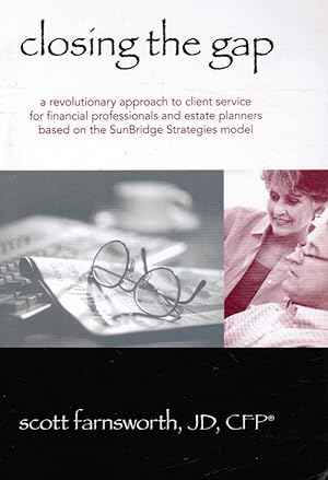 Closing the Gap: a Revolutionary Approach to Client Service for Financial Professionals and Estat...