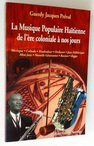 La Musique populaire haitienne de l'ère coloniale à nos jours: meringue, calinda, troubadour, orc...
