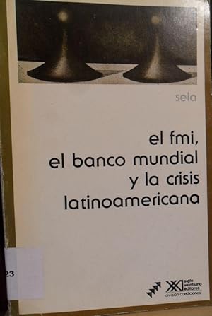 Immagine del venditore per EL FMI , EL BANCO MUNDIAL Y LA CRISIS LATINOAMERICANA venduto da Libros Dickens
