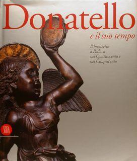 Image du vendeur pour Donatello e il suo tempo. Il bronzetto a Padova nel Quattrocento e nel Cinquecento. mis en vente par EDITORIALE UMBRA SAS