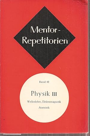 Bild des Verkufers fr Physik III Wellenlehre Elektromagnetik Atomistik zum Verkauf von Clivia Mueller