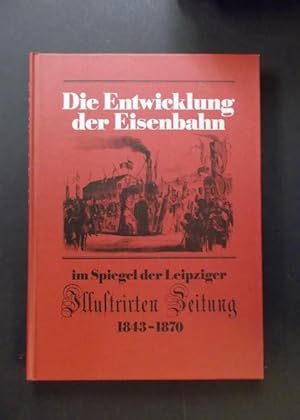 Seller image for Die Entwicklung der Eisenbahn im Spiegel der Leipziger Illustrierten Zeitung 1843 - 1870 for sale by Antiquariat Strter