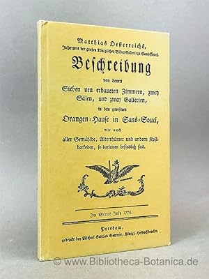 Bild des Verkufers fr Matthias Oesterreichs, Inspectors der groen Kniglichen Bilder-Gallerie zu Sans-Souci, Beschreibung von denen sieben neu erbaueten Zimmern, zwey Slen, und zwey Gallerien, in dem gewesenen Orangen-Hause in Sans-Souci, wie auch aller Gemhlde, Alterthmer und anderen Kostbarkeiten, so darinnen befindlich sind. zum Verkauf von Bibliotheca Botanica