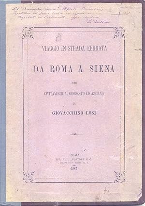 Bild des Verkufers fr VIAGGIO IN STRADA FERRATA DA ROMA A SIENA PER CIVITAVECCHIA, GROSSETO ED ASCIANO. zum Verkauf von studio bibliografico pera s.a.s.