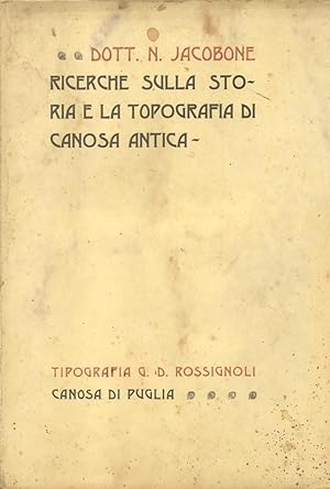 Bild des Verkufers fr RICERCHE SULLA STORIA E LA TOPOGRAFIA DI CANOSA ANTICA. zum Verkauf von studio bibliografico pera s.a.s.