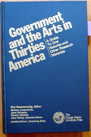 Image du vendeur pour Government and the Arts in Thirties America. A Guide to Oral Histories and Other Research Materials. mis en vente par Ken Jackson