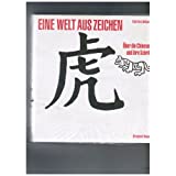 Eine Welt aus Zeichen über die Chinesen und ihre Schrift