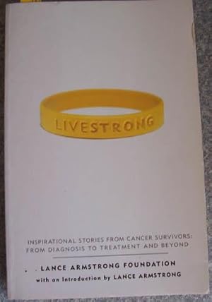 Imagen del vendedor de Livestrong: Inspirational stories from Cancer Surviviors:; From Diagnosis to Treatment and Beyond a la venta por Reading Habit