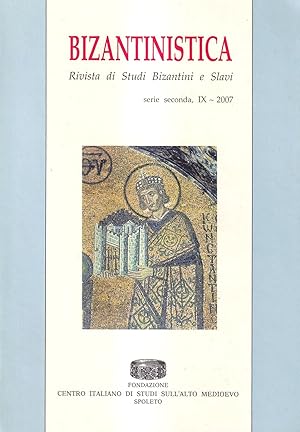 Bizantinistica. Rivista di Studi Bizantini e Slavi. Serie Seconda, Anno IX - 2007