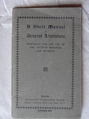 A SHORT MANUAL OF GENERAL LITERATURE Especially for the Use of the Younger Ministers and Students