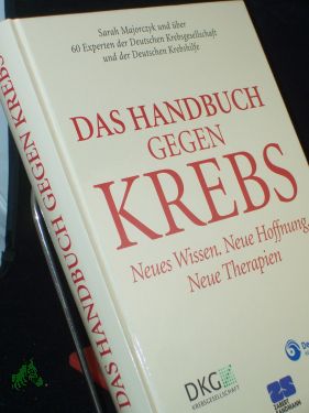 Seller image for Das Handbuch gegen Krebs : neues Wissen, neue Hoffnung, neue Therapien / Sarah Majorczyk und ber 60 Experten der Deutschen Krebsgesellschaft und der Deutschen Krebshilfe. Hrsg. Wolff Schmiegel . for sale by Antiquariat Artemis Lorenz & Lorenz GbR